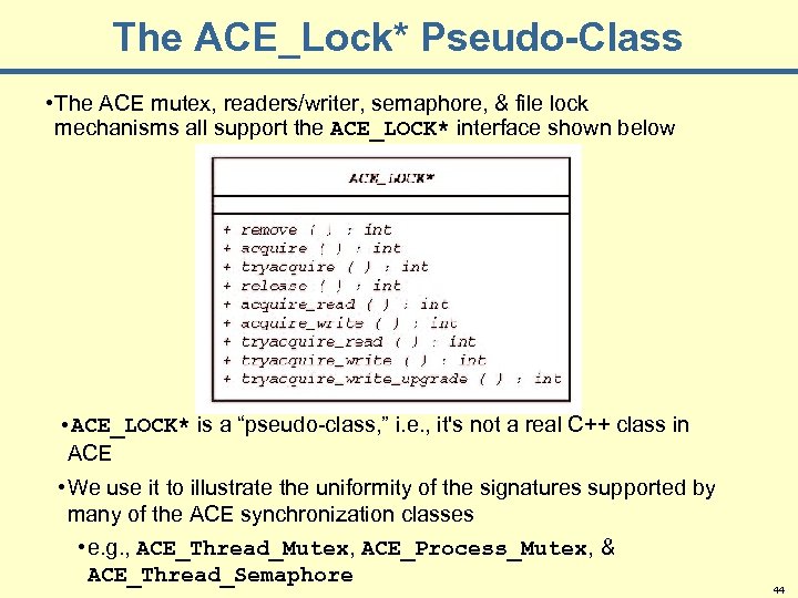 The ACE_Lock* Pseudo-Class • The ACE mutex, readers/writer, semaphore, & file lock mechanisms all