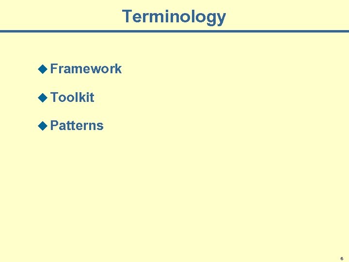 Terminology u Framework u Toolkit u Patterns 6 