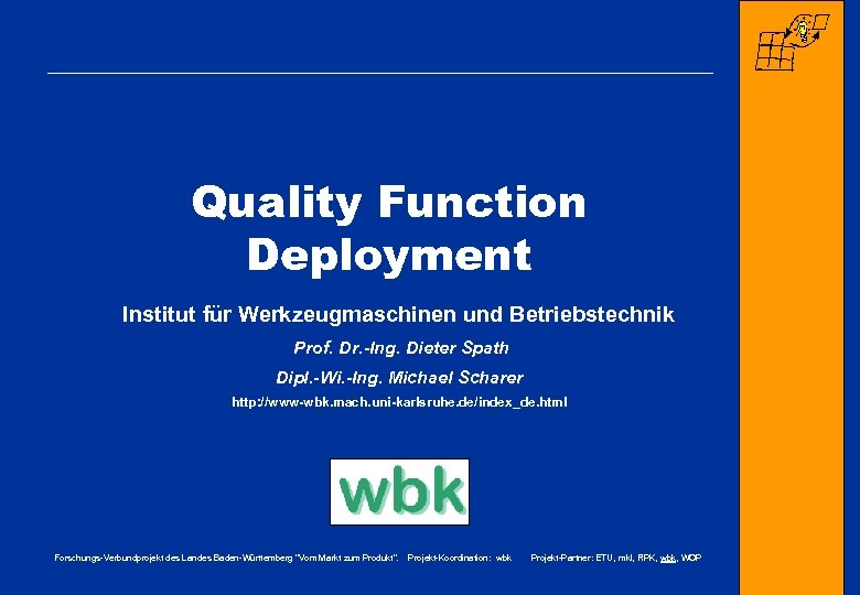 Quality Function Deployment Institut für Werkzeugmaschinen und Betriebstechnik Prof. Dr. -Ing. Dieter Spath Dipl.