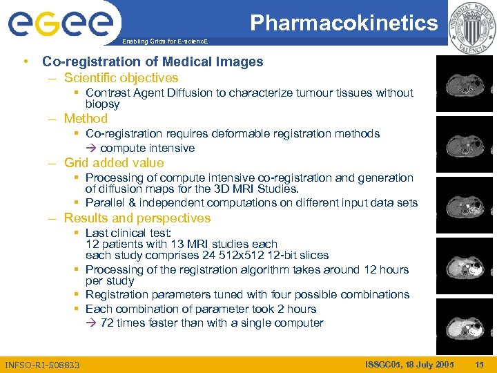 Pharmacokinetics Enabling Grids for E-scienc. E • Co-registration of Medical Images – Scientific objectives