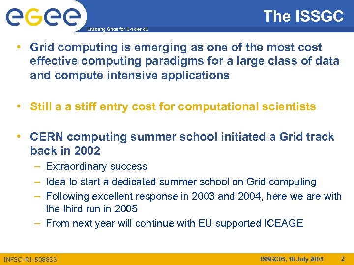 The ISSGC Enabling Grids for E-scienc. E • Grid computing is emerging as one