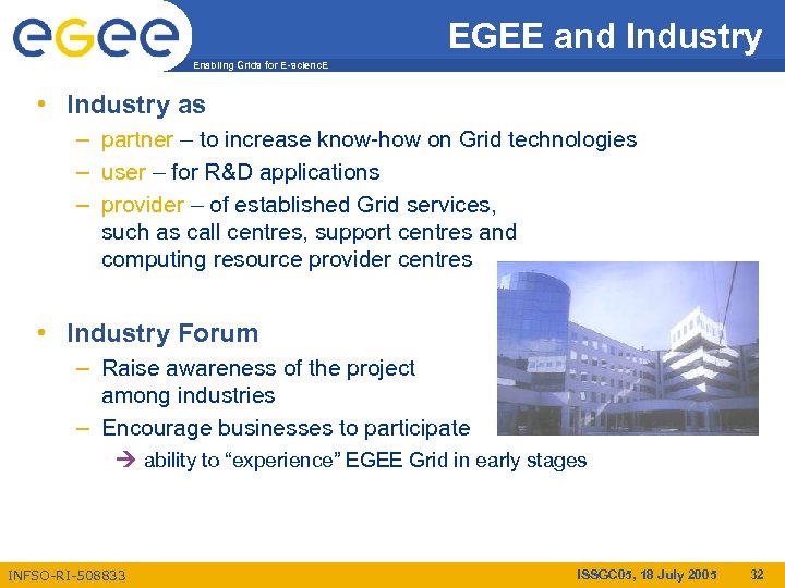 EGEE and Industry Enabling Grids for E-scienc. E • Industry as – partner –