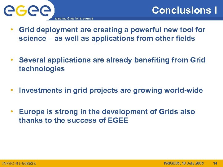 Conclusions I Enabling Grids for E-scienc. E • Grid deployment are creating a powerful