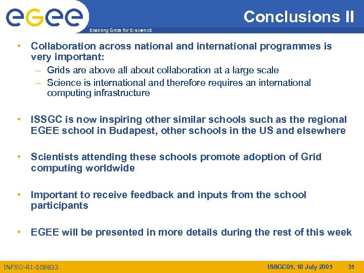 Conclusions II Enabling Grids for E-scienc. E • Collaboration across national and international programmes