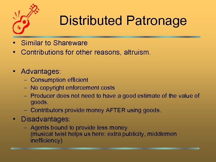Distributed Patronage • Similar to Shareware • Contributions for other reasons, altruism. • Advantages: