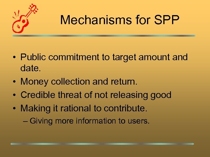 Mechanisms for SPP • Public commitment to target amount and date. • Money collection