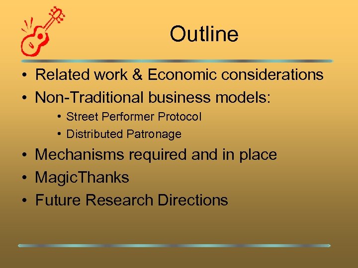 Outline • Related work & Economic considerations • Non-Traditional business models: • Street Performer