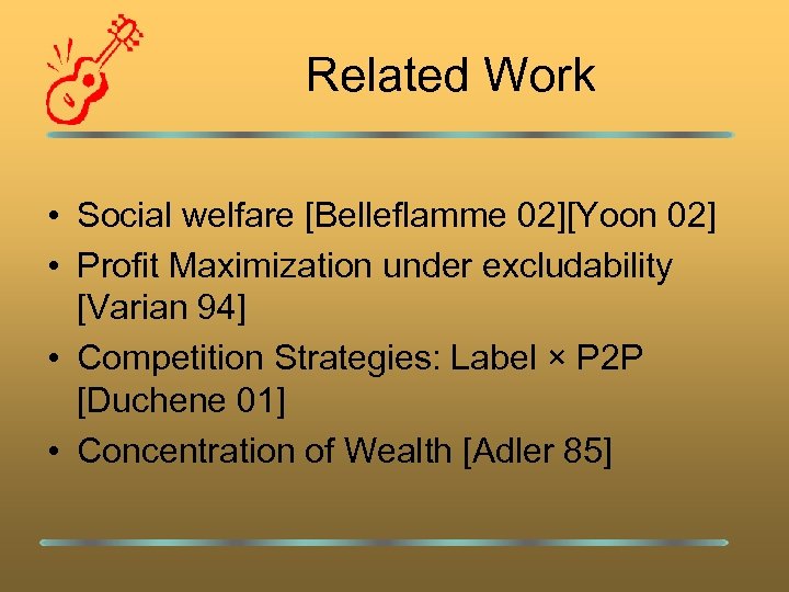 Related Work • Social welfare [Belleflamme 02][Yoon 02] • Profit Maximization under excludability [Varian