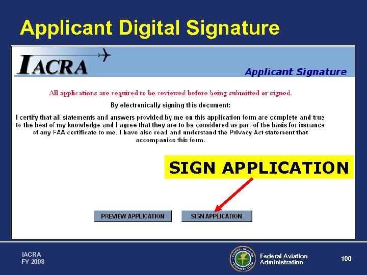 Applicant Digital Signature SIGN APPLICATION IACRA FY 2008 Federal Aviation Administration 100 