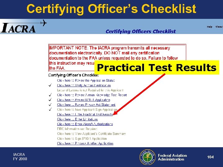Certifying Officer’s Checklist Practical Test Results IACRA FY 2008 Federal Aviation Administration 104 