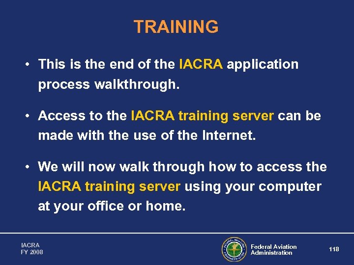 TRAINING • This is the end of the IACRA application process walkthrough. • Access