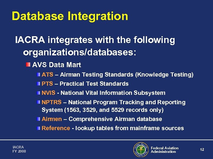 Database Integration IACRA integrates with the following organizations/databases: AVS Data Mart ATS – Airman
