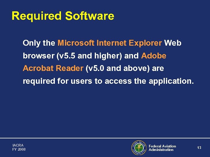 Required Software Only the Microsoft Internet Explorer Web browser (v 5. 5 and higher)