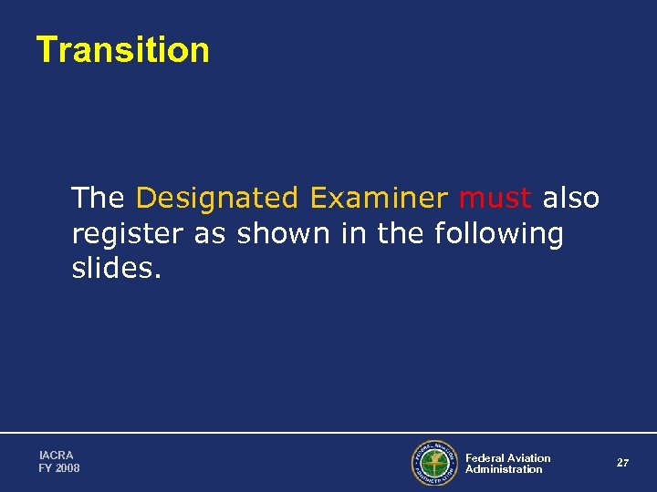 Transition The Designated Examiner must also register as shown in the following slides. IACRA