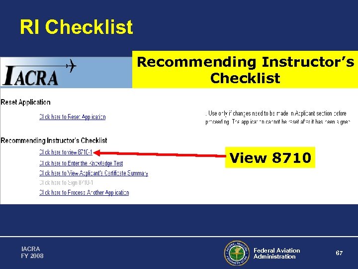 RI Checklist Recommending Instructor’s Checklist View 8710 IACRA FY 2008 Federal Aviation Administration 67