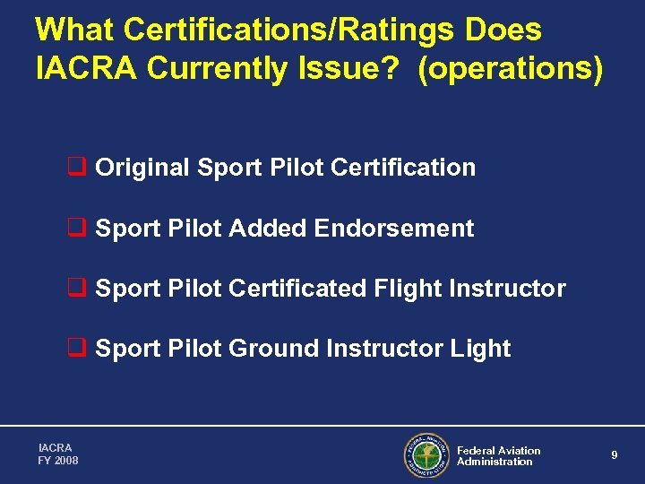 What Certifications/Ratings Does IACRA Currently Issue? (operations) q Original Sport Pilot Certification q Sport