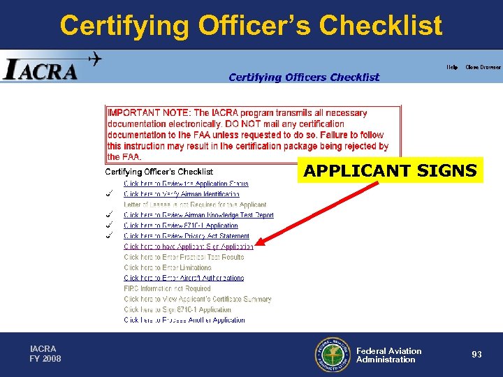 Certifying Officer’s Checklist APPLICANT SIGNS IACRA FY 2008 Federal Aviation Administration 93 