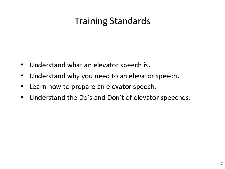 Training Standards • • Understand what an elevator speech is. Understand why you need