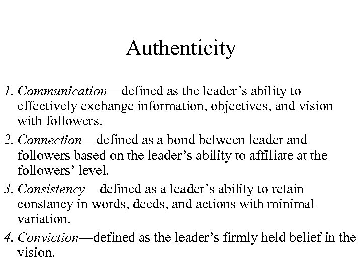 Authenticity 1. Communication—defined as the leader’s ability to effectively exchange information, objectives, and vision