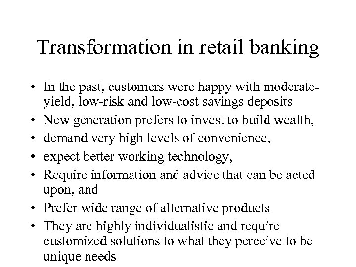 Transformation in retail banking • In the past, customers were happy with moderateyield, low-risk