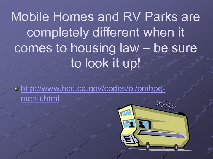 Mobile Homes and RV Parks are completely different when it comes to housing law