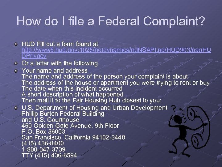 How do I file a Federal Complaint? HUD Fill out a form found at