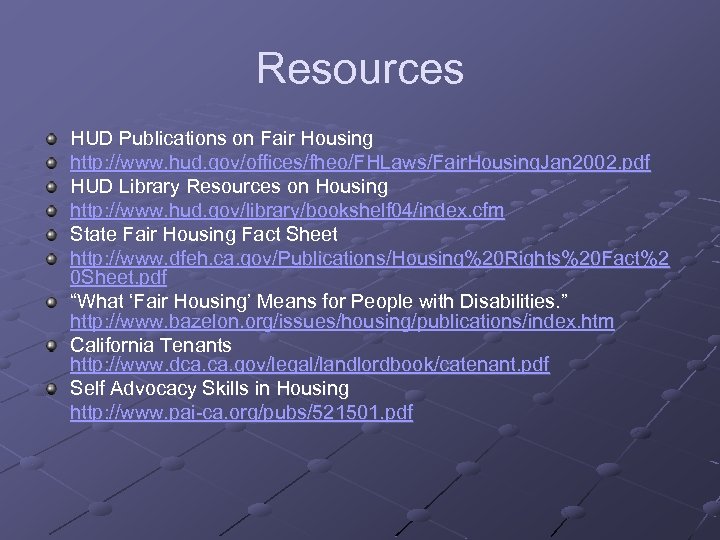 Resources HUD Publications on Fair Housing http: //www. hud. gov/offices/fheo/FHLaws/Fair. Housing. Jan 2002. pdf