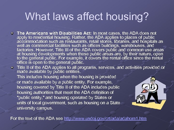 What laws affect housing? The Americans with Disabilities Act: In most cases, the ADA