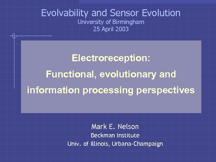 Evolvability and Sensor Evolution University of Birmingham 25 April 2003 Electroreception: Functional, evolutionary and
