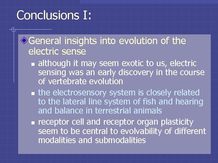 Conclusions I: General insights into evolution of the electric sense n n n although