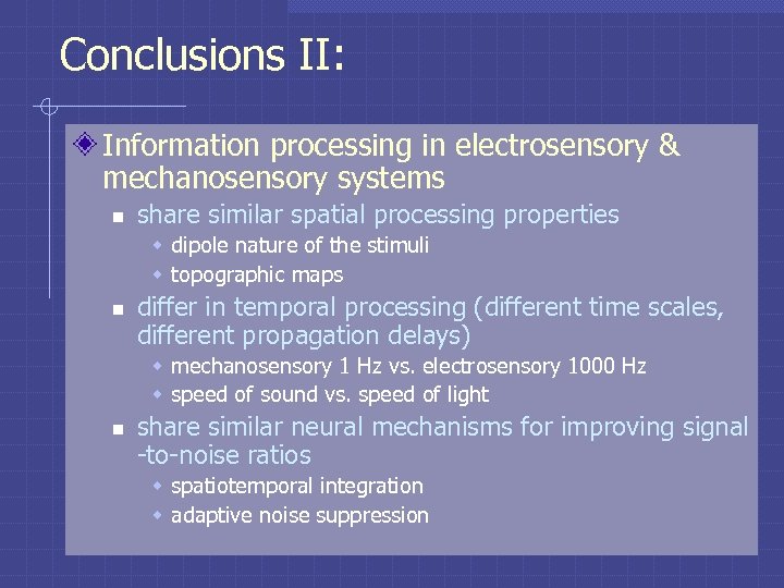 Conclusions II: Information processing in electrosensory & mechanosensory systems n share similar spatial processing