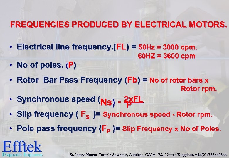 FREQUENCIES PRODUCED BY ELECTRICAL MOTORS. • Electrical line frequency. (FL) = 50 Hz =