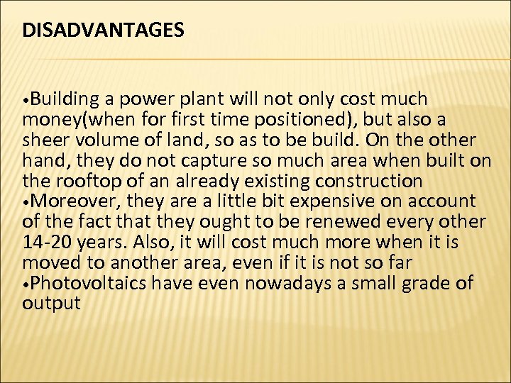 DISADVANTAGES • Building a power plant will not only cost much money(when for first