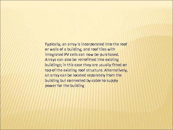 Typically, an array is incorporated into the roof or walls of a building, and