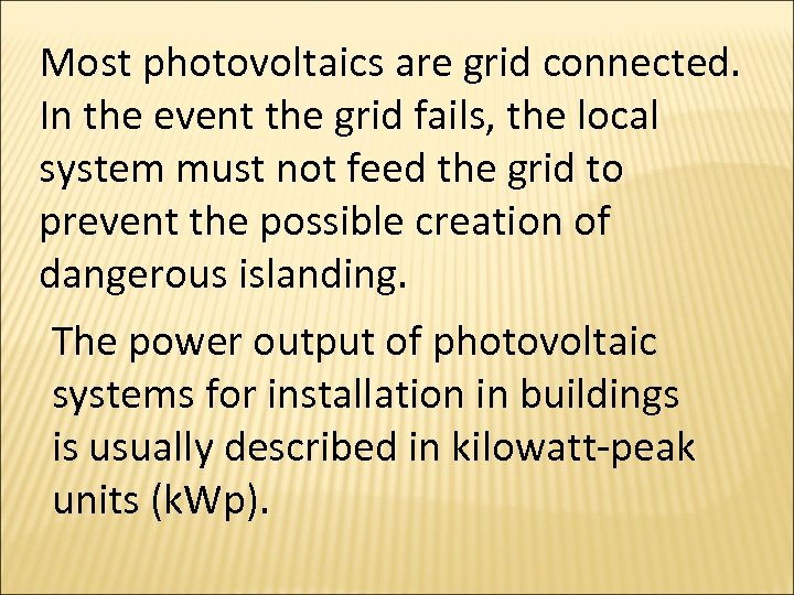 Most photovoltaics are grid connected. In the event the grid fails, the local system