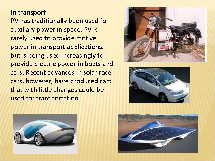 In transport PV has traditionally been used for auxiliary power in space. PV is