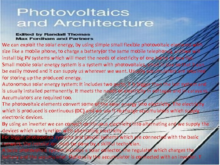 We can exploit the solar energy, by using simple small flexible photovoltaic elements with