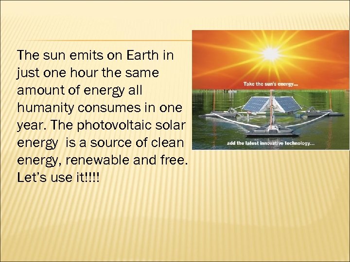 The sun emits on Earth in just one hour the same amount of energy