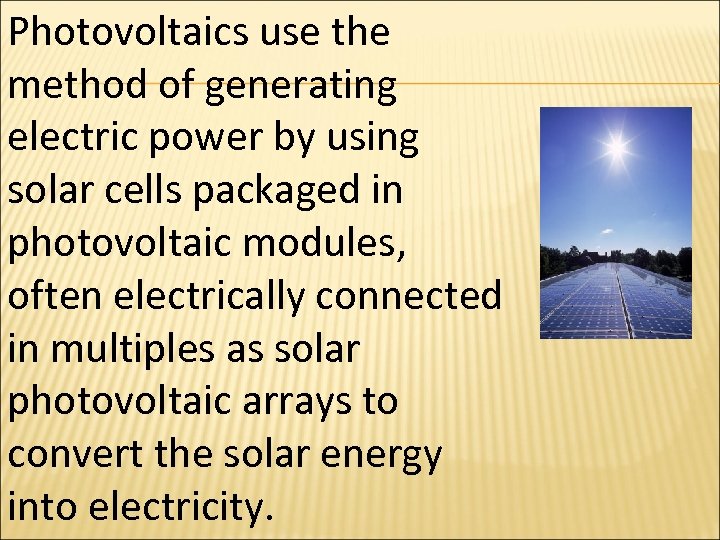 Photovoltaics use the method of generating electric power by using solar cells packaged in