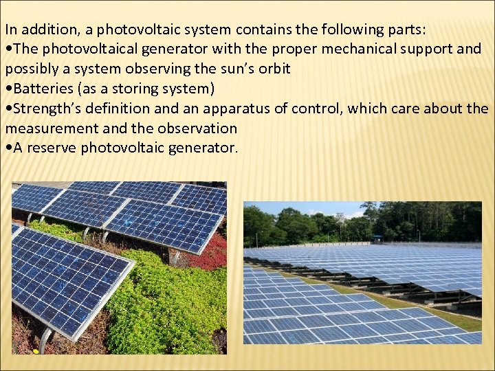 In addition, a photovoltaic system contains the following parts: • The photovoltaical generator with