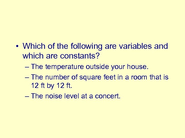  • Which of the following are variables and which are constants? – The