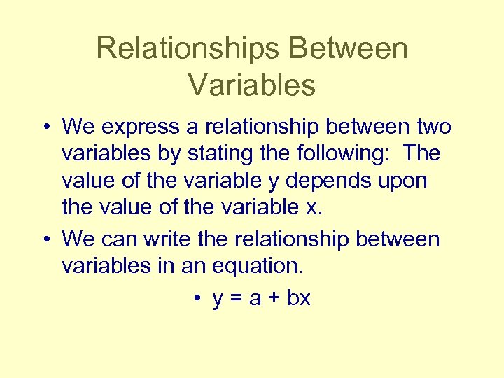 Relationships Between Variables • We express a relationship between two variables by stating the