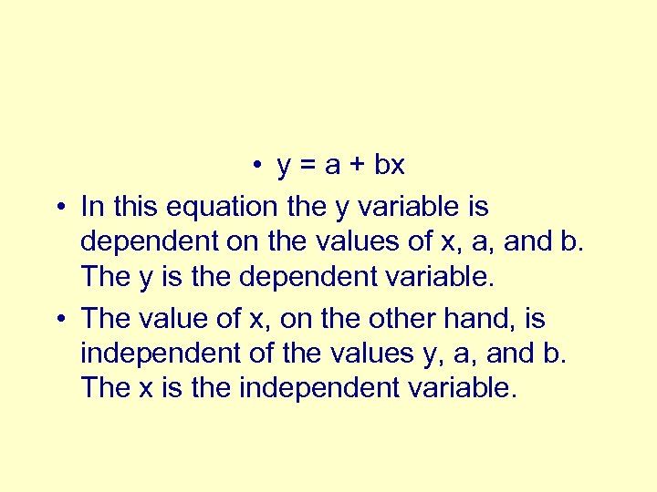  • y = a + bx • In this equation the y variable