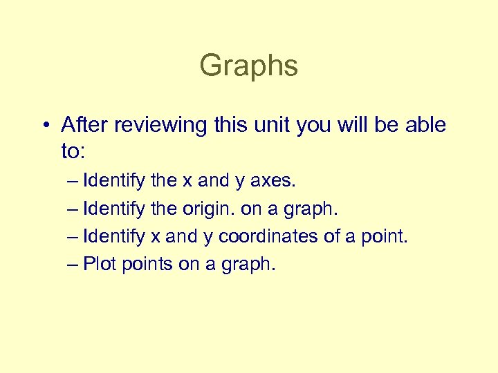 Graphs • After reviewing this unit you will be able to: – Identify the
