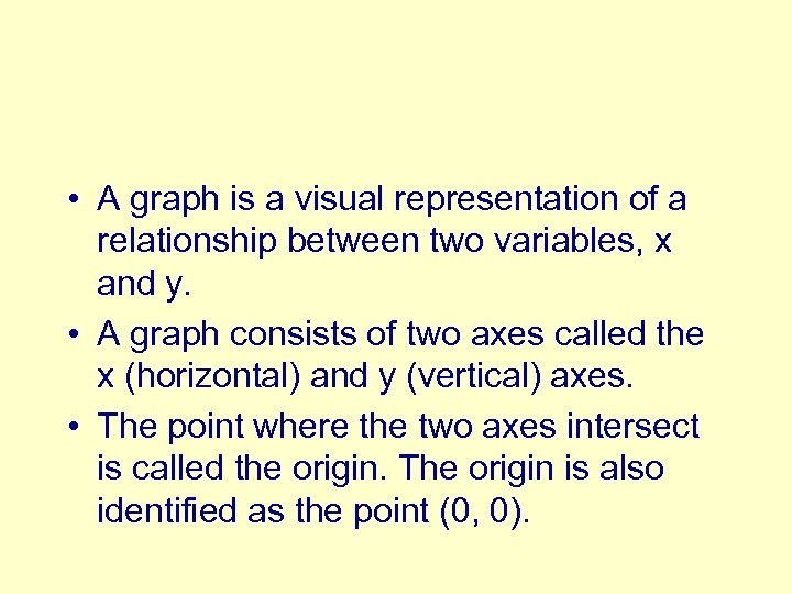  • A graph is a visual representation of a relationship between two variables,