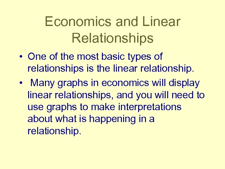 Economics and Linear Relationships • One of the most basic types of relationships is