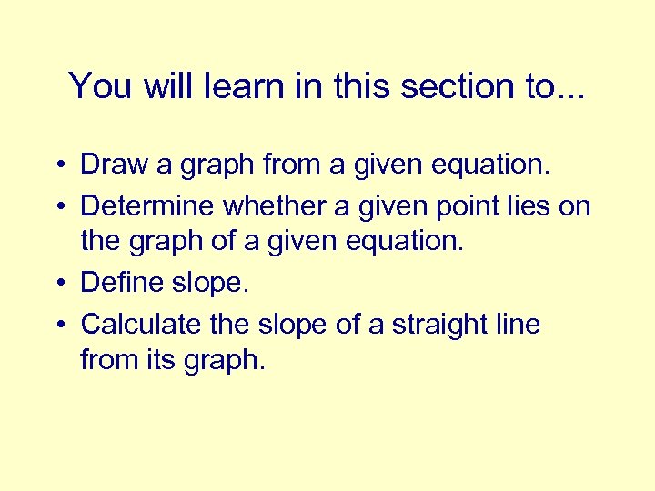 You will learn in this section to. . . • Draw a graph from