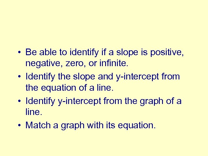  • Be able to identify if a slope is positive, negative, zero, or