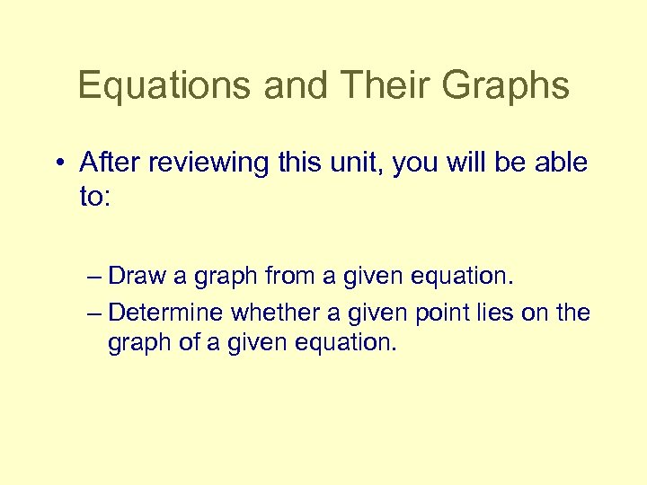 Equations and Their Graphs • After reviewing this unit, you will be able to: