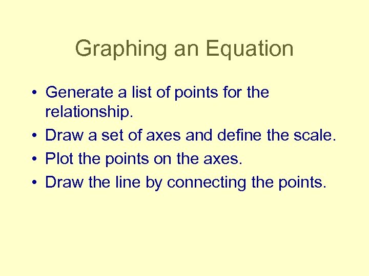 Graphing an Equation • Generate a list of points for the relationship. • Draw
